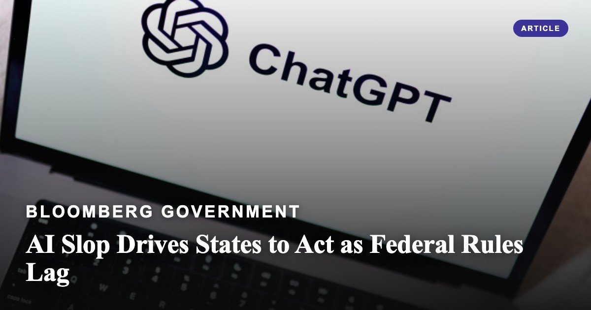 AI Slop Drives States to Act as Federal Rules Lag