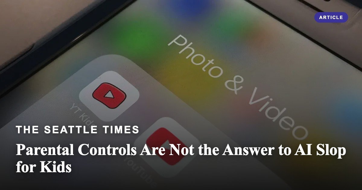 Parental Controls Are Not the Answer to AI Slop for Kids